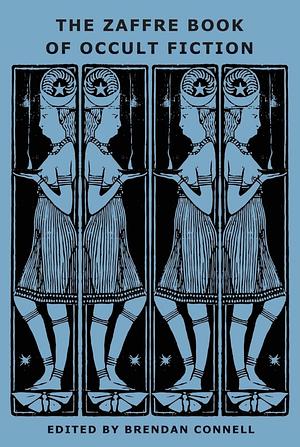The Zaffre Book of Occult Fiction by Brendan Connell