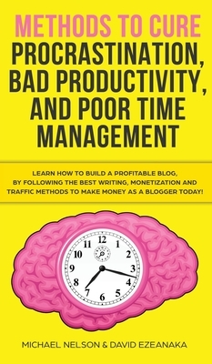 Methods to Cure Procrastination, Bad Productivity, and Poor Time Management: Learn How to Stop Procrastinating with a Simple Equation, Made to Increas by Brian Hatak, Michael Tracy