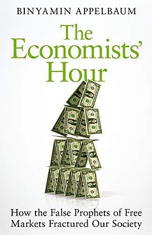 Economists Hour by Binyamin Appelbaum, Binyamin Appelbaum