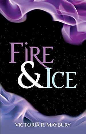 Fire & Ice by Victoria R. Maybury