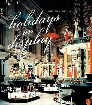 Holidays on Display by William L. Bird Jr.