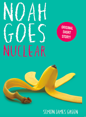 Noah Goes Nuclear by Simon James Green
