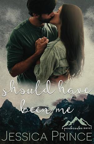 Should Have Been Me by Jessica Prince