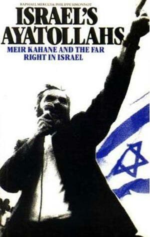 Israel's Ayatollahs: Meir Kahane And The Far Right In Israel by Raphael Mergui, Philippe Simonnot