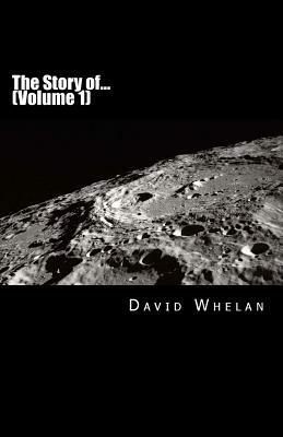The Story of...: (Volume 1) by David Whelan