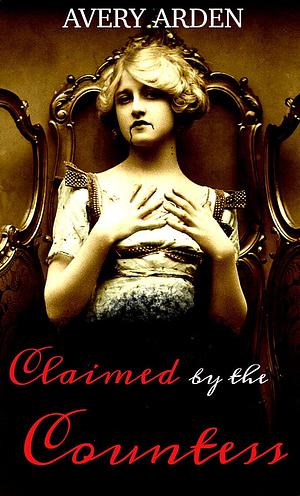 Claimed by the Countess: An Erotic Lesbian Romance by Avery Arden