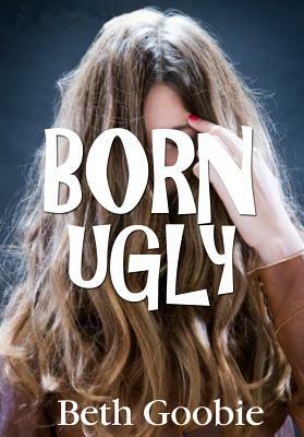 Born Ugly by Beth Goobie