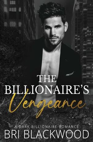 The Billionaire's Vengeance by Bri Blackwood