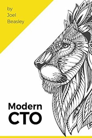 Modern CTO: Everything you need to know, to be a Modern CTO. by Joel Beasley