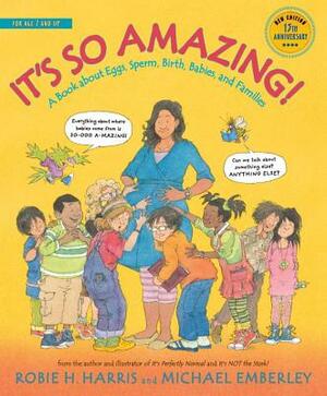 It's So Amazing!: A Book about Eggs, Sperm, Birth, Babies, and Families by Robie H. Harris