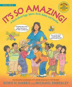 It's So Amazing!: A Book about Eggs, Sperm, Birth, Babies, and Families by Robie H. Harris