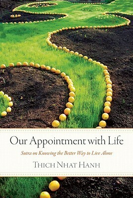 Our Appointment with Life: Sutra on Knowing the Better Way to Live Alone by Thích Nhất Hạnh
