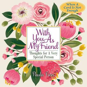 With You as My Friend: Thoughts for a Very Special Person by Paula Finn
