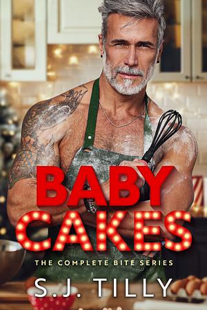 Baby Cakes: The Complete Bite Series by S.J. Tilly