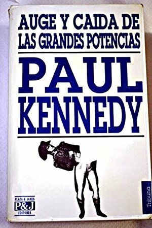 Auge Y Caida De Las Grandes Potencias by Paul Kennedy