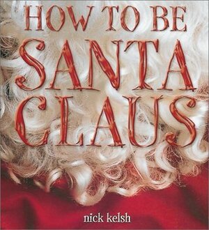 How to Be Santa Claus by Nick Kelsh