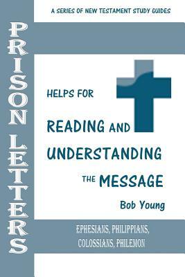 Prison Letters: Ephesians, Philippians, Colossians, Philemon by Bob Young