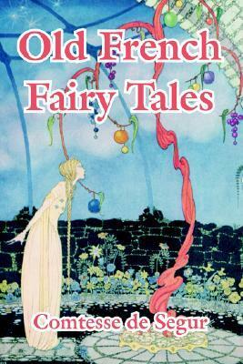 Old French Fairy Tales by Comtesse de Ségur, Virginia Frances Sterrett