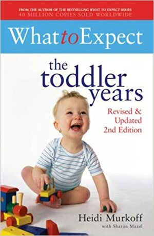 What to Expect: The Toddler Years by Heidi Murkoff, Sharon Mazel