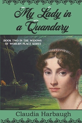 My Lady in a Quandary: Book 2 in the Widows of Woburn Place by Claudia Harbaugh