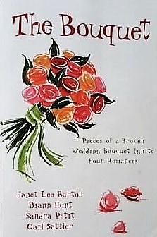 The Bouquet: Four Pieces of a Wedding Bouquet Ignite Four Romances by Janet Lee Barton, Diann Hunt, Gail Sattler, Sandie Petit