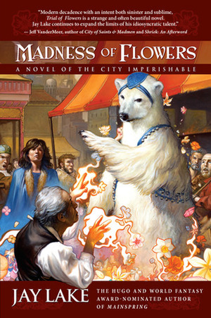 Madness of Flowers by Jay Lake