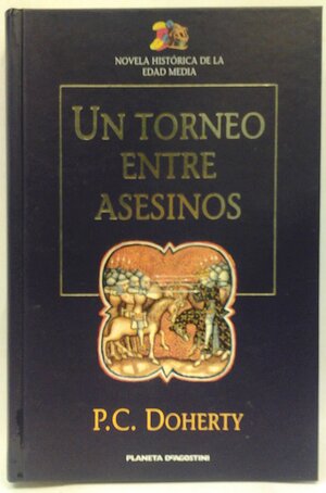 Un torneo entre asesinos: el relato del terrateniente en su peregrinación de Londres a Canterbury by Paul Doherty