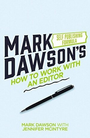 How to Work with an Editor: A Guide for (Nervous) Authors by Jennifer McIntyre, Mark Dawson