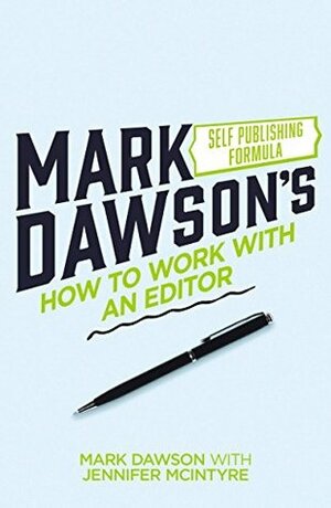 How to Work with an Editor: A Guide for (Nervous) Authors by Mark Dawson, Jennifer McIntyre