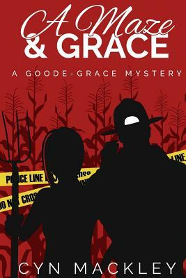 A Maze & Grace: A Goode-Grace Mystery by Cyn Mackley