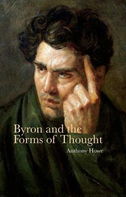 Byron and the Forms of Thought by Anthony Howe