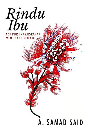 Rindu Ibu: 101 Puisi Kanak-kanak Menjelang Remaja by A. Samad Said