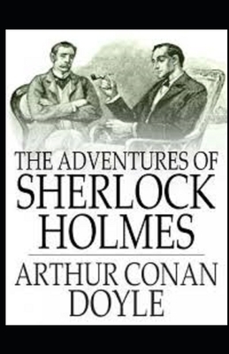The Adventures of Sherlock Holmes Illustrated by Arthur Conan Doyle