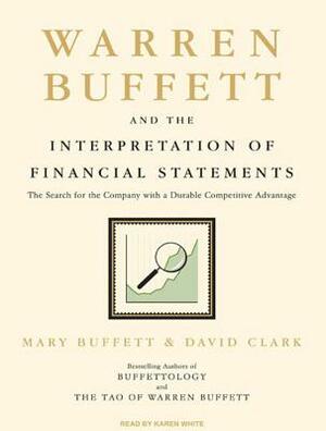 Warren Buffett and the Interpretation of Financial Statements: The Search for the Company with a Durable Competitive Advantage by Mary Buffett, David Clark