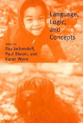 Language, Logic, and Concepts by Ray S. Jackendoff, Paul Bloom, Karen Wynn