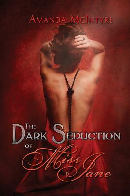 The Dark Seduction of Miss Jane by Amanda McIntyre