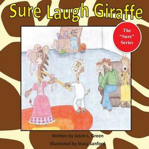 Sure Laugh Giraffe by Jason L. Green