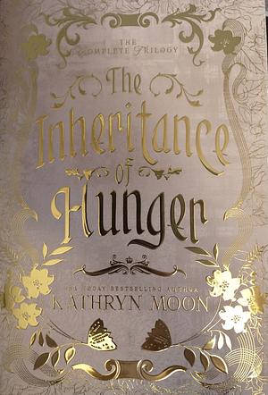 The Inheritance of Hunger: The Complete Trilogy by Kathryn Moon