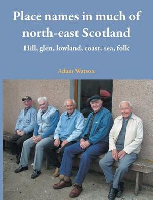 Place names in much of north-east Scotland by Adam Watson