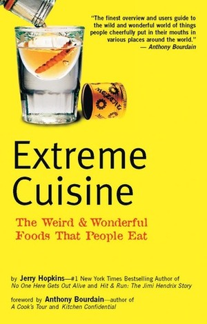 Extreme Cuisine: The Weird Wonderful Foods that People Eat by Jerry Hopkins, Anthony Bourdain, Michael Freeman