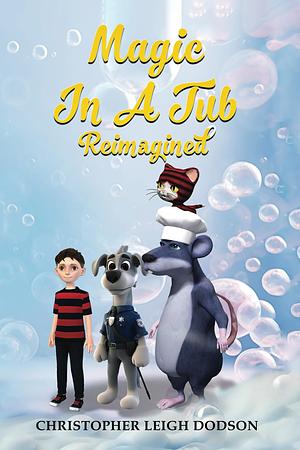 Magic in a Tub Reimagined: A magical adventure to discover friendship by Christopher Leigh Dodson