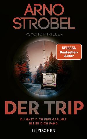 Der Trip – Du hast dich frei gefühlt. Bis er dich fand by Arno Strobel