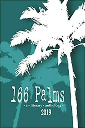 166 Palms - A Literary Anthology (2019) by Suanne Schafer