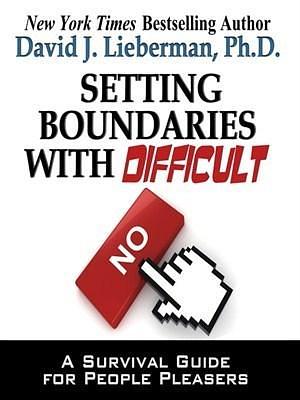 Setting Boundaries with Difficult People: A Survival Guide for People Pleasers by David J. Lieberman, Sean Pratt