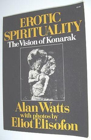 Erotic Spirituality: The Vision of Konarak by Alan Watts, Eliot Elisofon