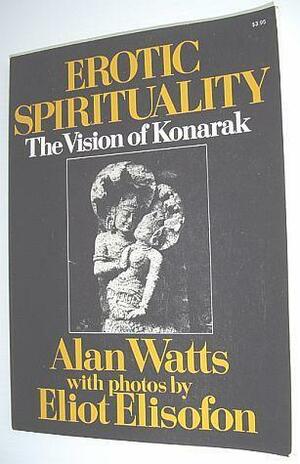 Erotic Spirituality: The Vision of Konarak by Eliot Elisofon, Alan Watts