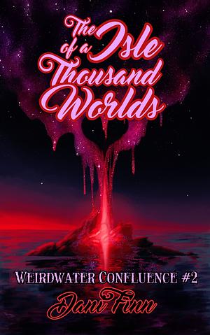 The Isle of a Thousand Worlds by Dani Finn