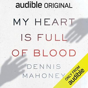 My Heart is Full of Blood by Dennis Mahoney