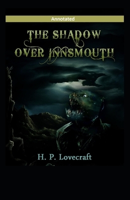 The Shadow over Innsmouth Annotated by H.P. Lovecraft