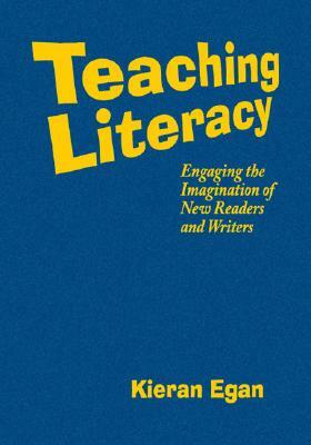 Teaching Literacy: Engaging the Imagination of New Readers and Writers by Kieran Egan